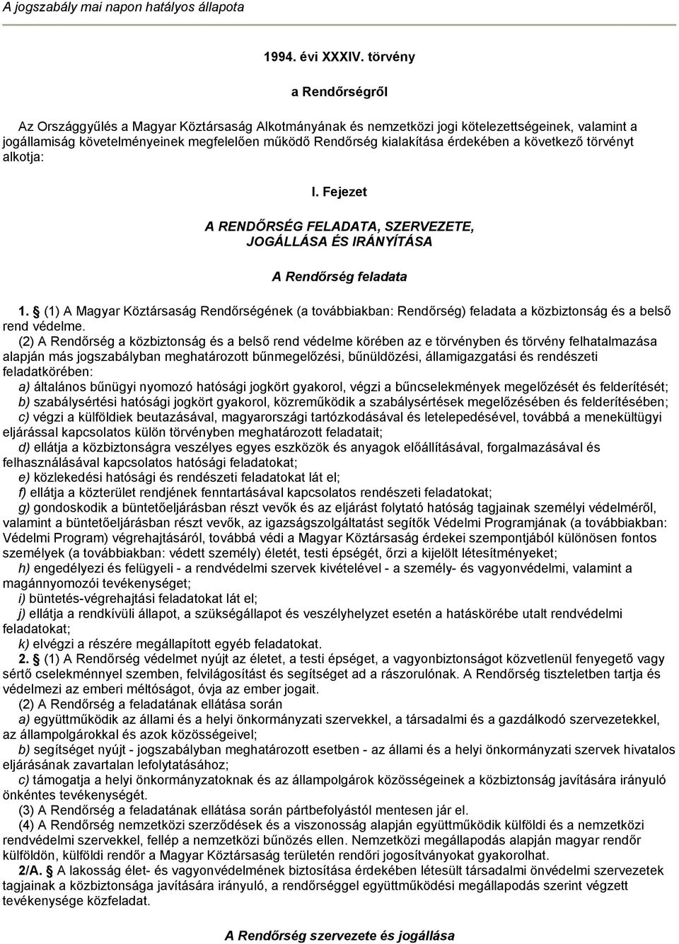 érdekében a következő törvényt alkotja: I. Fejezet A RENDŐRSÉG FELADATA, SZERVEZETE, JOGÁLLÁSA ÉS IRÁNYÍTÁSA A Rendőrség feladata 1.