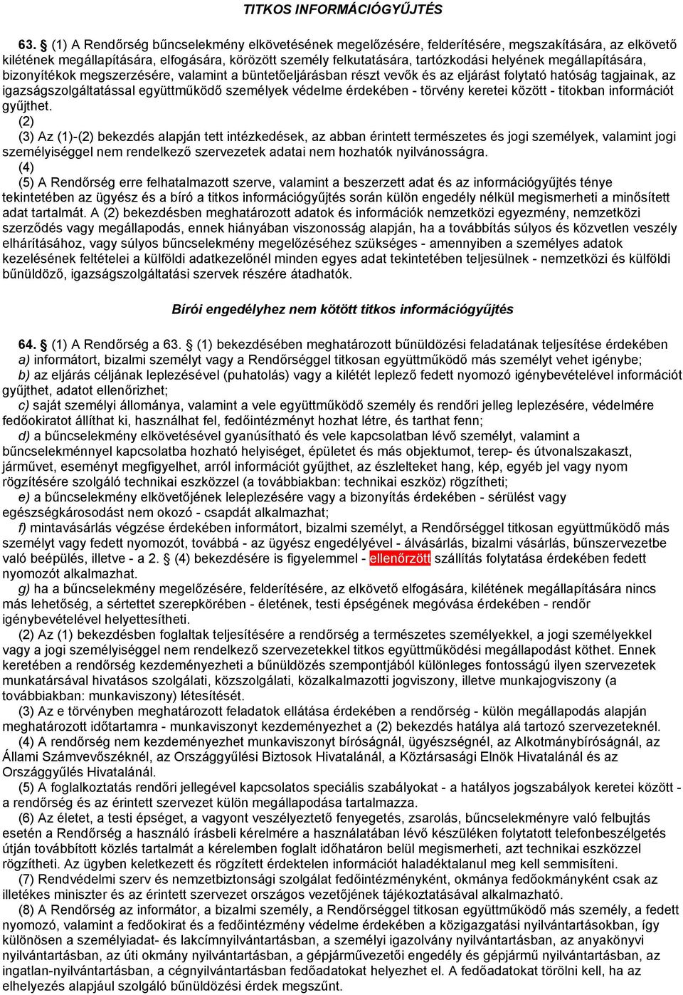 megállapítására, bizonyítékok megszerzésére, valamint a büntetőeljárásban részt vevők és az eljárást folytató hatóság tagjainak, az igazságszolgáltatással együttműködő személyek védelme érdekében -