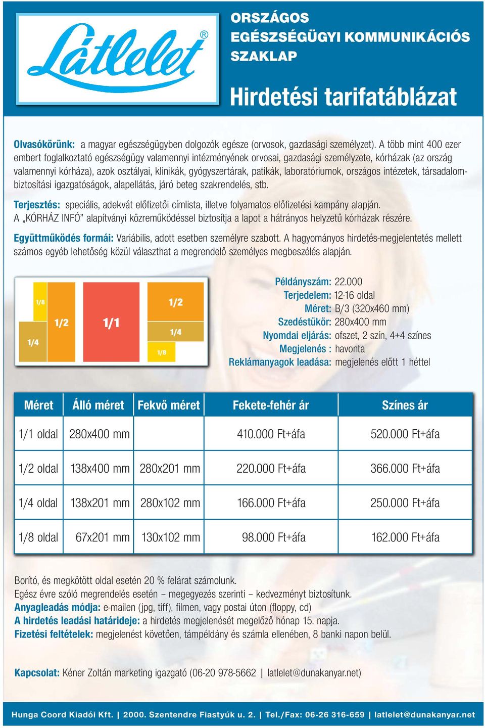 patikák, laboratóriumok, országos intézetek, társadalombiztosítási igazgatóságok, alapellátás, járó beteg szakrendelés, stb.