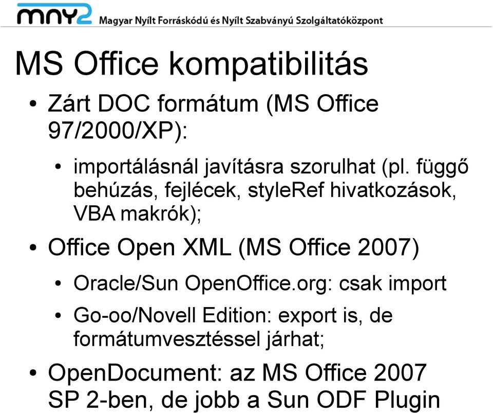 függő behúzás, fejlécek, styleref hivatkozások, VBA makrók); Office Open XML (MS Office
