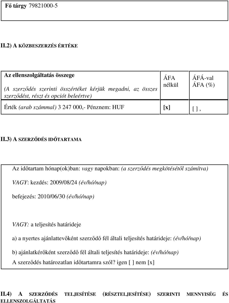 számmal) 3 247 000,- Pénznem: HUF [x] [ ], II.