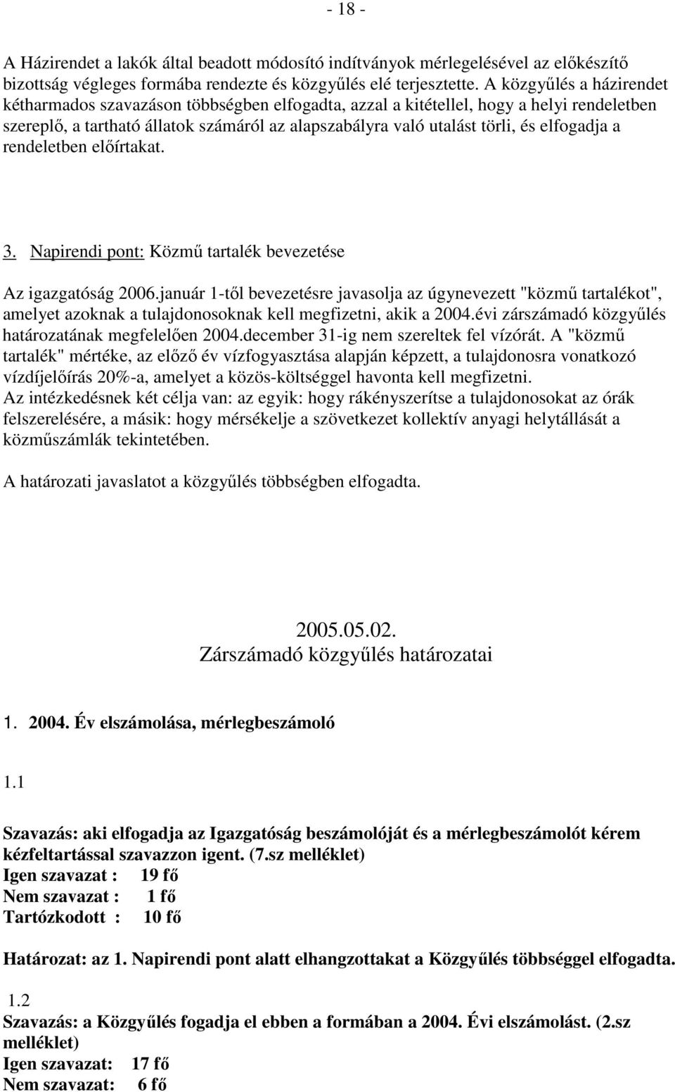 elfogadja a rendeletben elıírtakat. 3. Napirendi pont: Közmő tartalék bevezetése Az igazgatóság 2006.