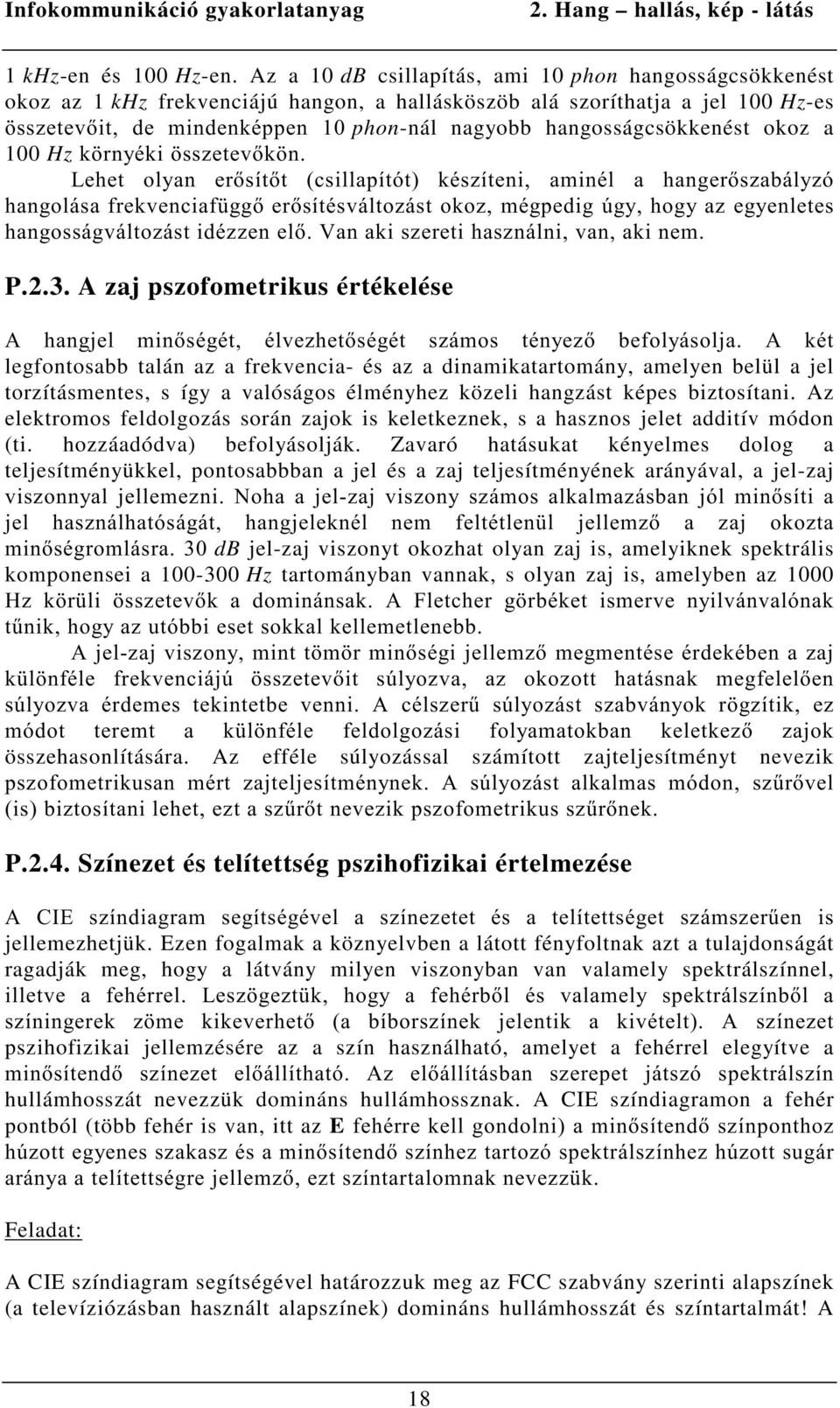 hangosságcsökkenést okoz a 100 HzN UQ\pNL VV]HWHYN Q /HKHW RO\DQ HUVtWW FVLOODStWyW NpV]tWHQL DPLQpO D KDQJHUV]DEiO\]y KDQJROiVDIUHNYHQFLDI JJHUVtWpVYiOWR]iVWRNR]PpJSHGLJ~J\KRJ\D]HJ\HQOHWHV