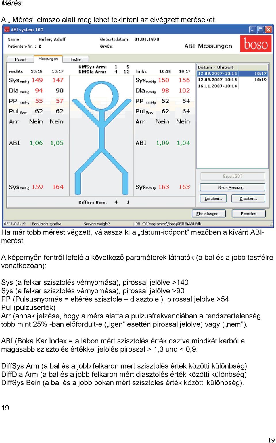 pirossal jelölve >90 PP (Pulsusnyomás = eltérés szisztole diasztole ), pirossal jelölve >54 Pul (pulzusérték) Arr (annak jelzése, hogy a mérs alatta a pulzusfrekvenciában a rendszertelenség több mint