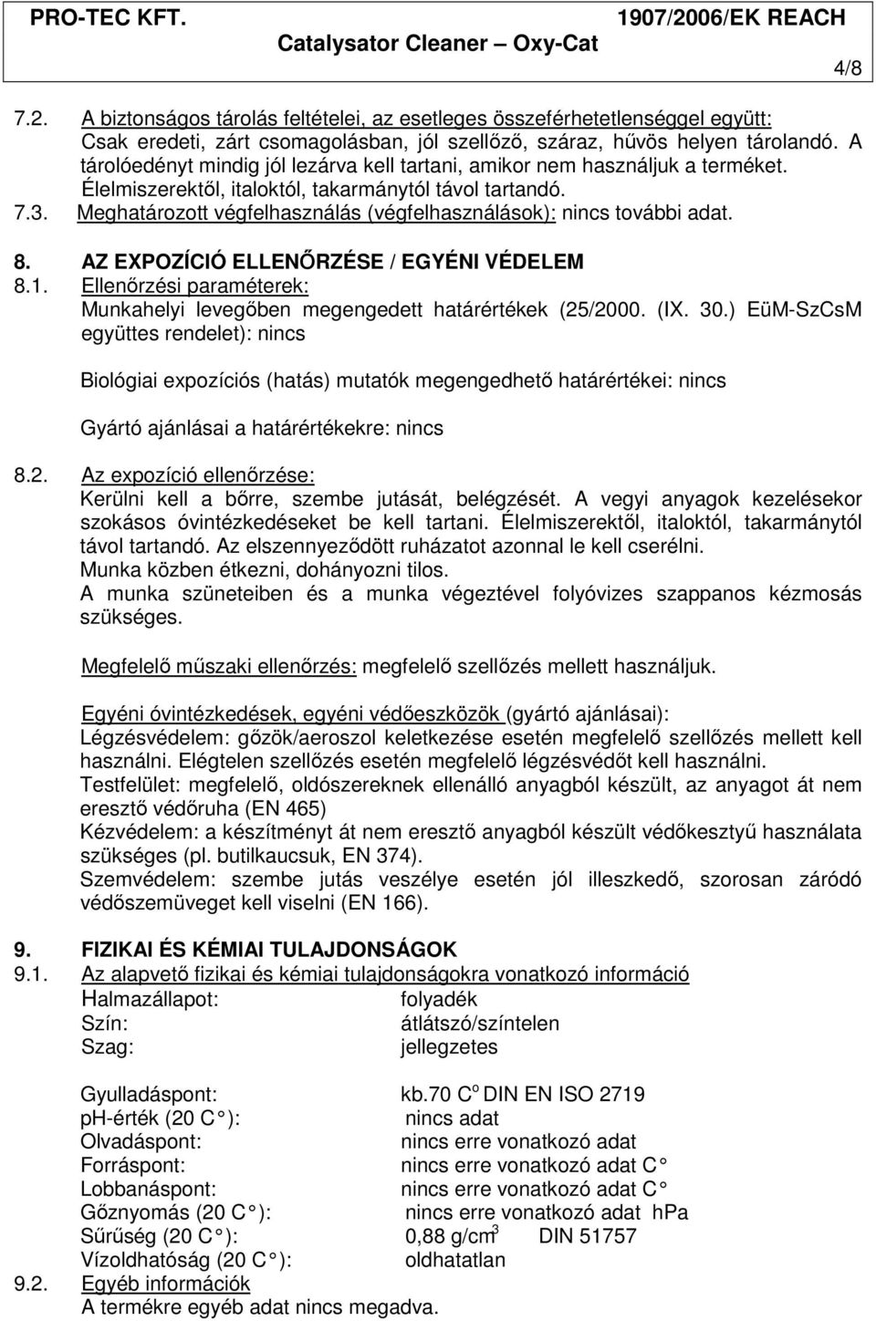 Meghatározott végfelhasználás (végfelhasználások): nincs további adat. 8. AZ EXPOZÍCIÓ ELLENŐRZÉSE / EGYÉNI VÉDELEM 8.1.