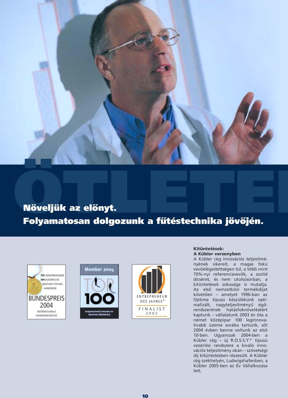 vevőelégedettségen túl, a több mint 70%-nyi referenciavevők, a szolid dicséret, és nem utolsósorban, a kitüntetések sokasága is mutatja.