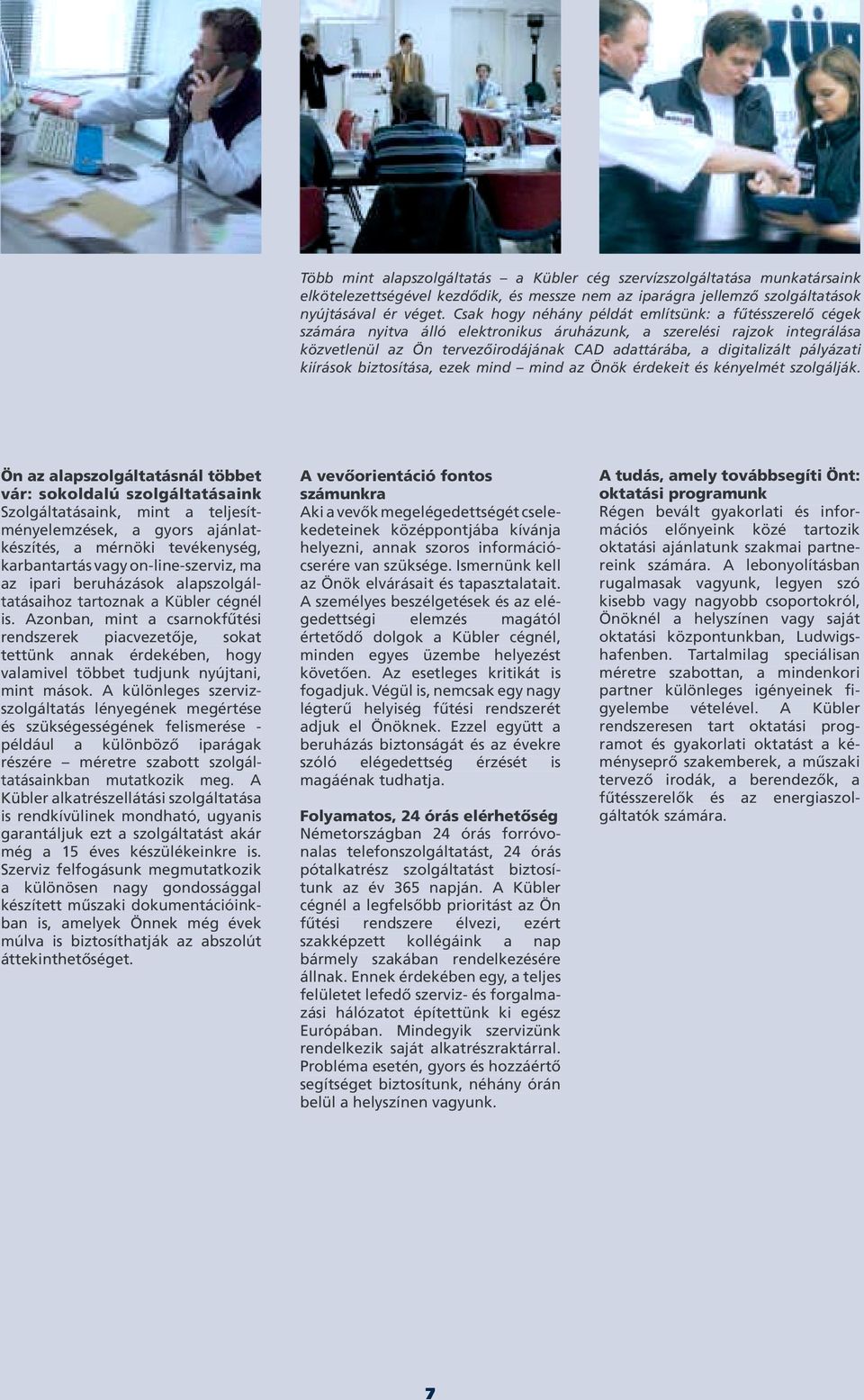 pályázati kiírások biztosítása, ezek mind mind az Önök érdekeit és kényelmét szolgálják.