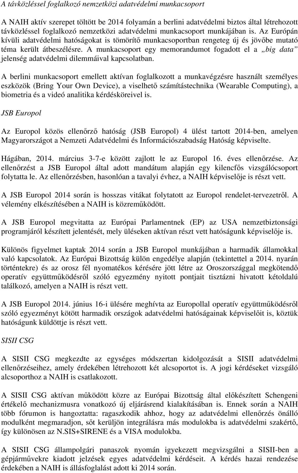 A munkacsoport egy memorandumot fogadott el a big data jelenség adatvédelmi dilemmáival kapcsolatban.