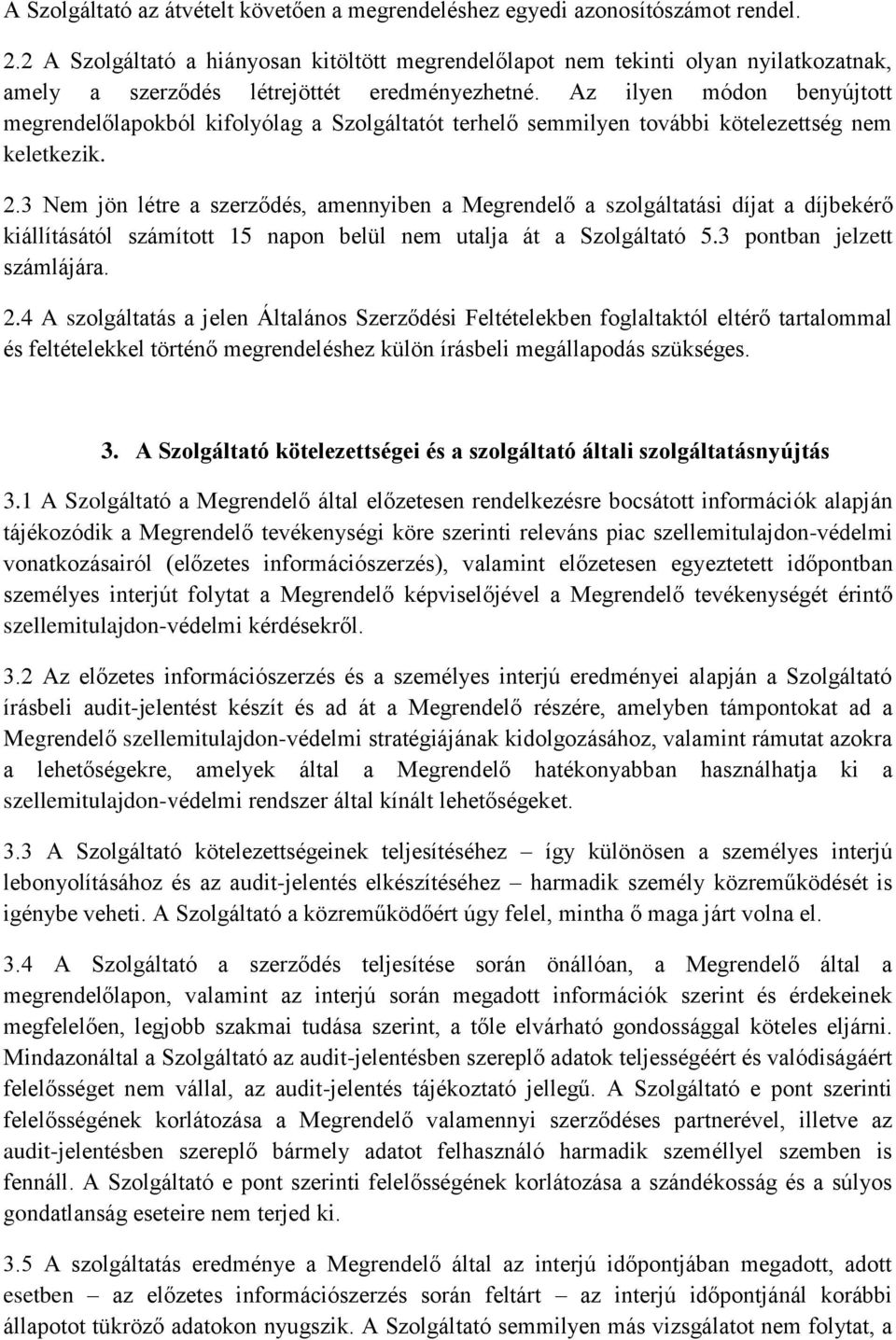 Az ilyen módon benyújtott megrendelőlapokból kifolyólag a Szolgáltatót terhelő semmilyen további kötelezettség nem keletkezik. 2.