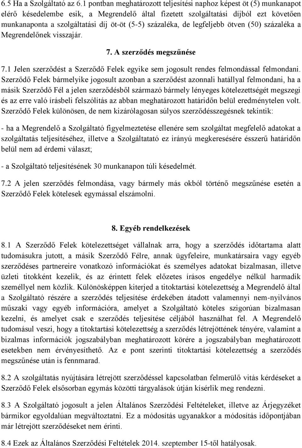 százaléka, de legfeljebb ötven (50) százaléka a Megrendelőnek visszajár. 7. A szerződés megszűnése 7.1 Jelen szerződést a Szerződő Felek egyike sem jogosult rendes felmondással felmondani.