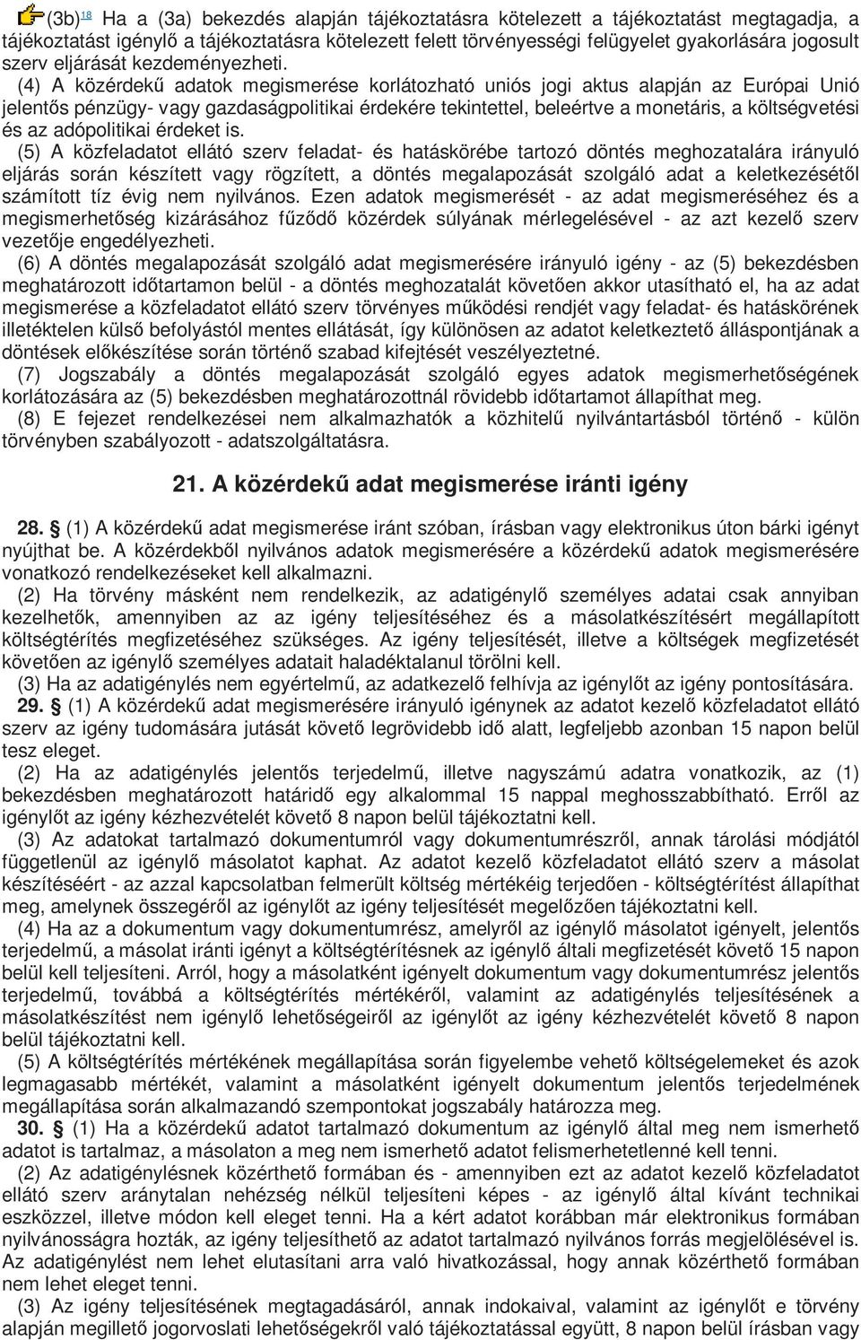 (4) A közérdekű adatok megismerése korlátozható uniós jogi aktus alapján az Európai Unió jelentős pénzügy- vagy gazdaságpolitikai érdekére tekintettel, beleértve a monetáris, a költségvetési és az