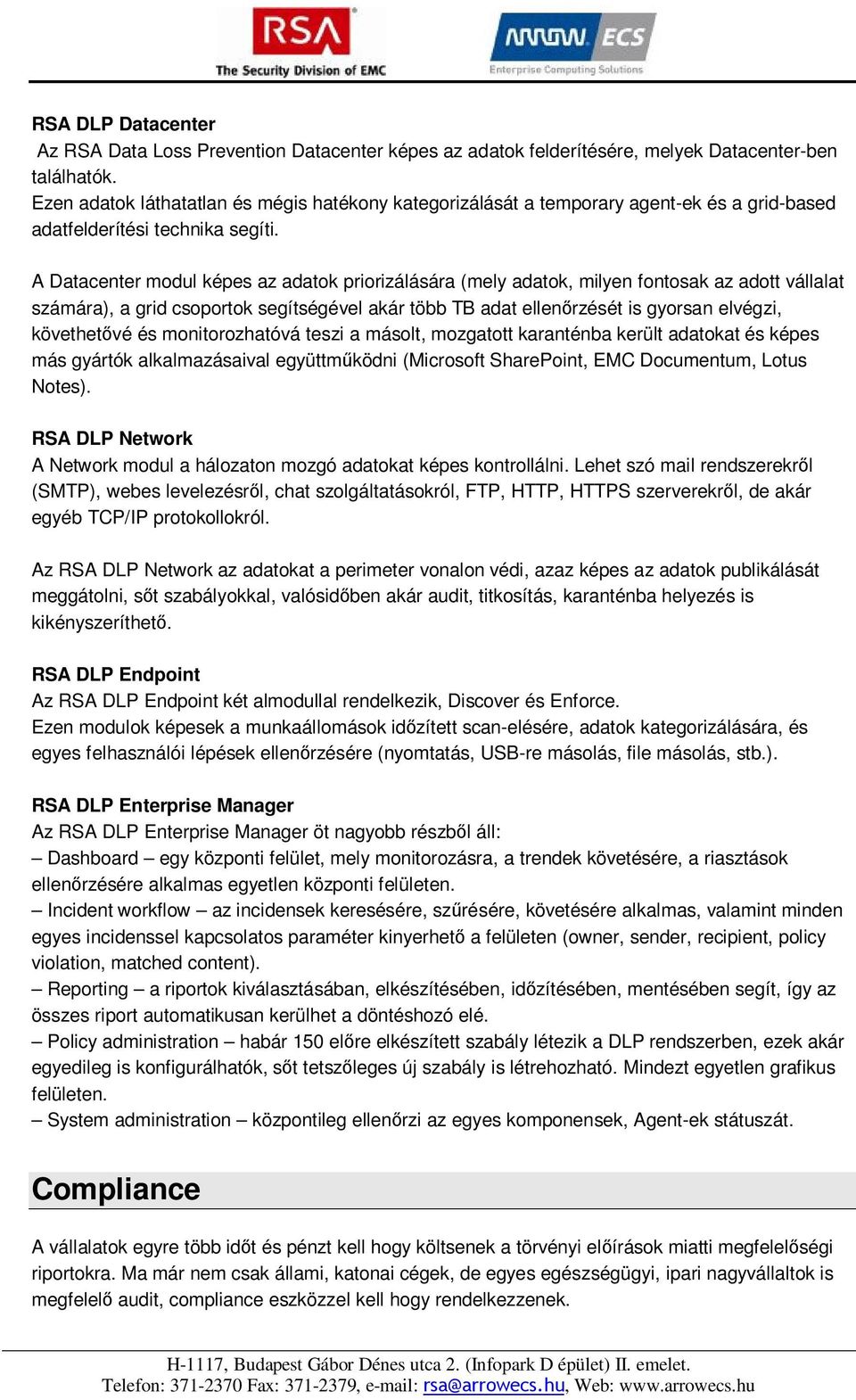 A Datacenter modul képes az adatok priorizálására (mely adatok, milyen fontosak az adott vállalat számára), a grid csoportok segítségével akár több TB adat ellenőrzését is gyorsan elvégzi,