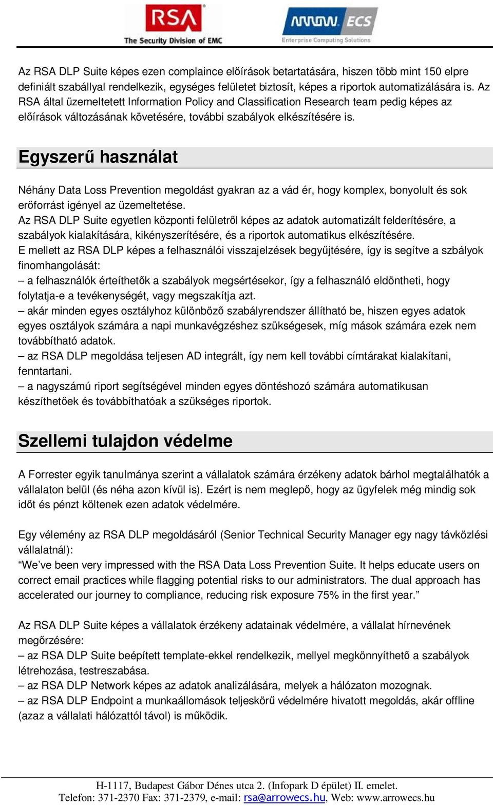 Egyszerű használat Néhány Data Loss Prevention megoldást gyakran az a vád ér, hogy komplex, bonyolult és sok erőforrást igényel az üzemeltetése.