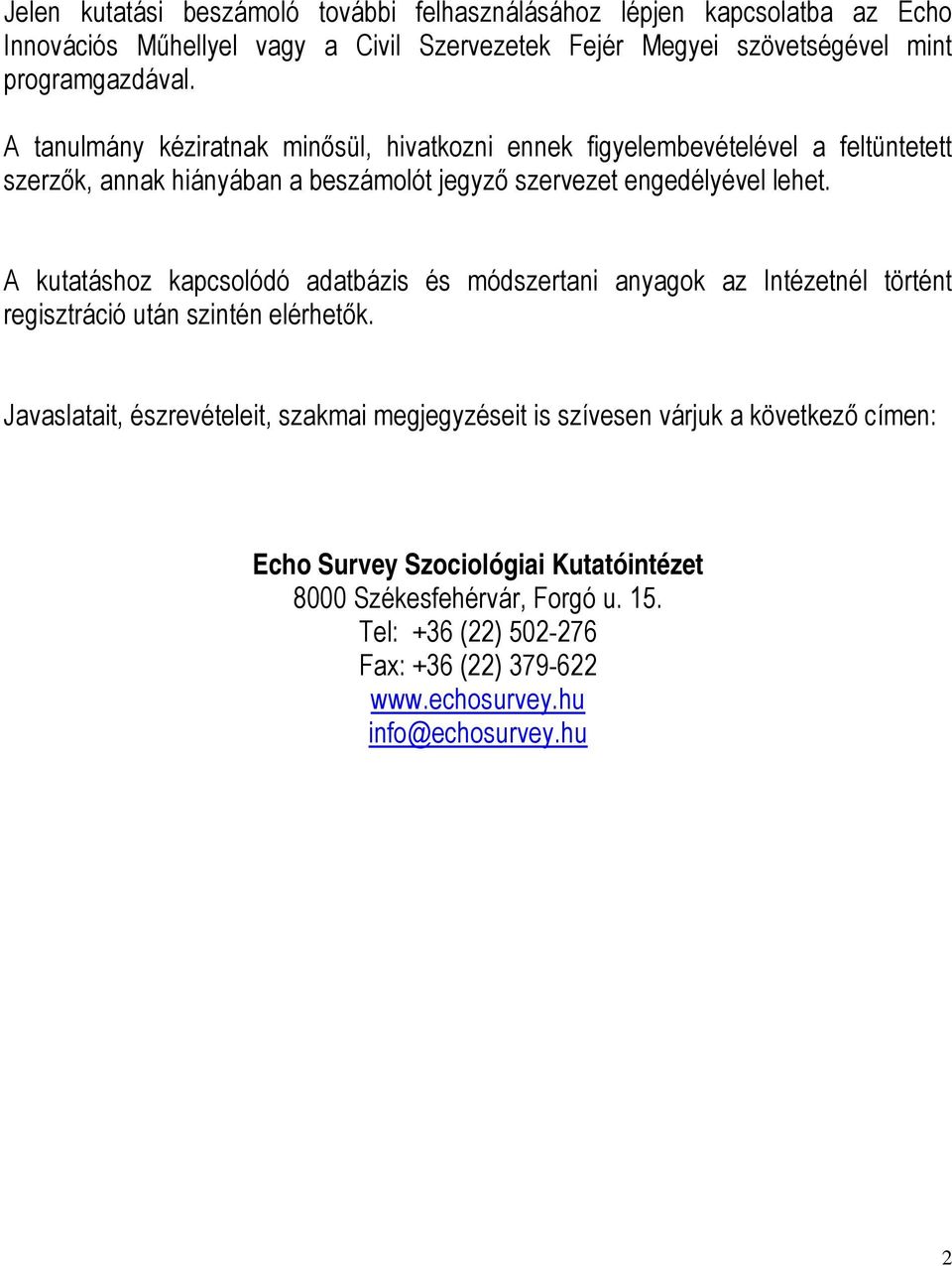 A kutatáshoz kapcsolódó adatbázis és módszertani anyagok az Intézetnél történt regisztráció után szintén elérhetők.