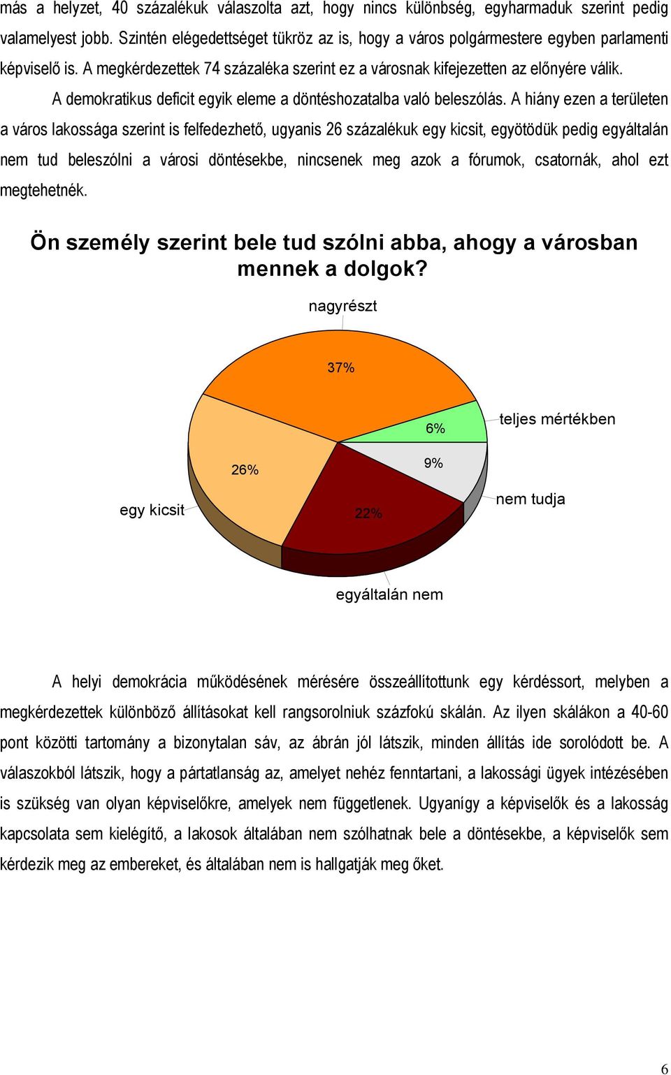 A demokratikus deficit egyik eleme a döntéshozatalba való beleszólás.