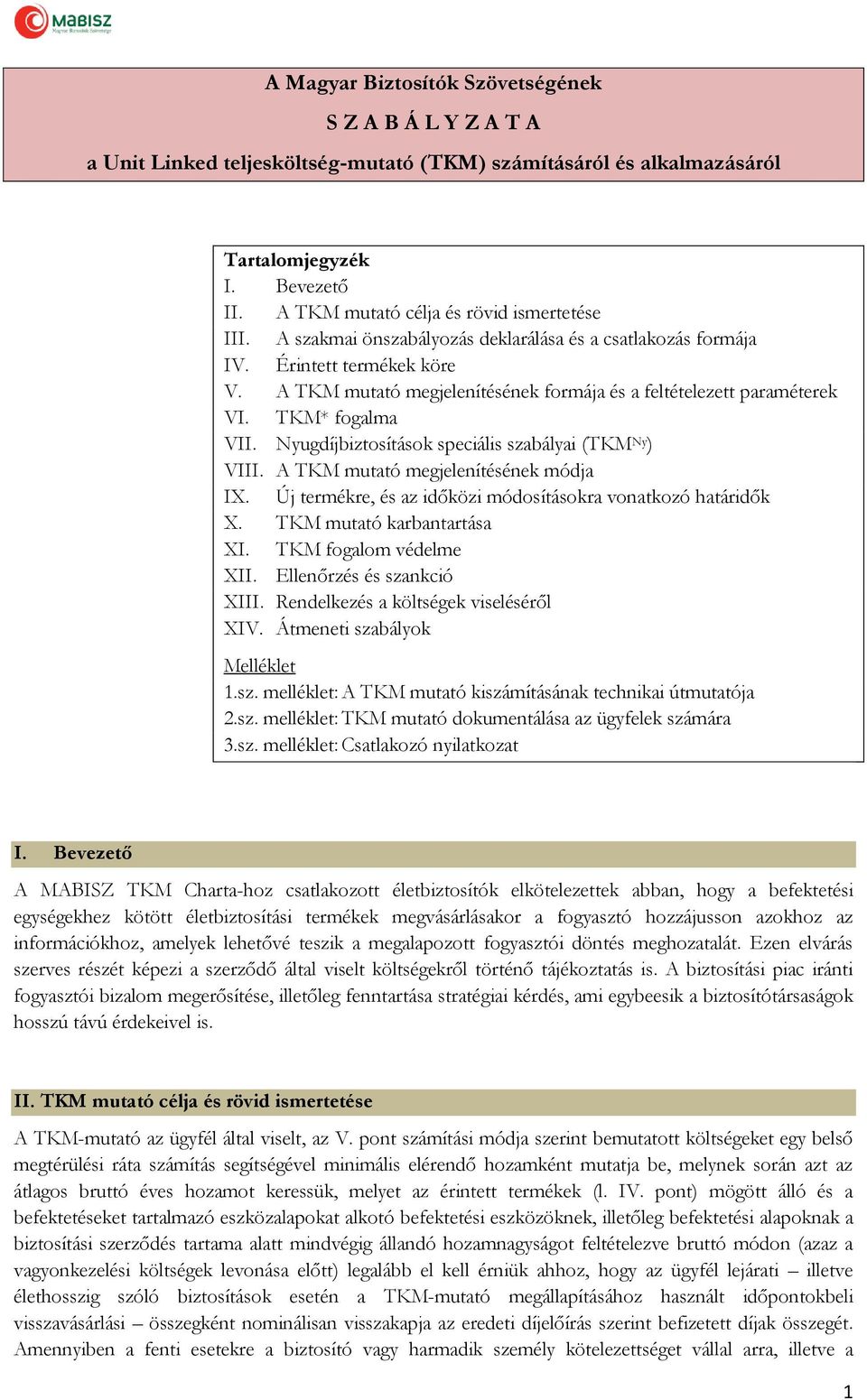 A TKM mutató megjelenítésének formája és a feltételezett paraméterek VI. TKM* fogalma VII. Nyugdíjbiztosítások speciális szabályai (TKM Ny ) VIII. A TKM mutató megjelenítésének módja IX.