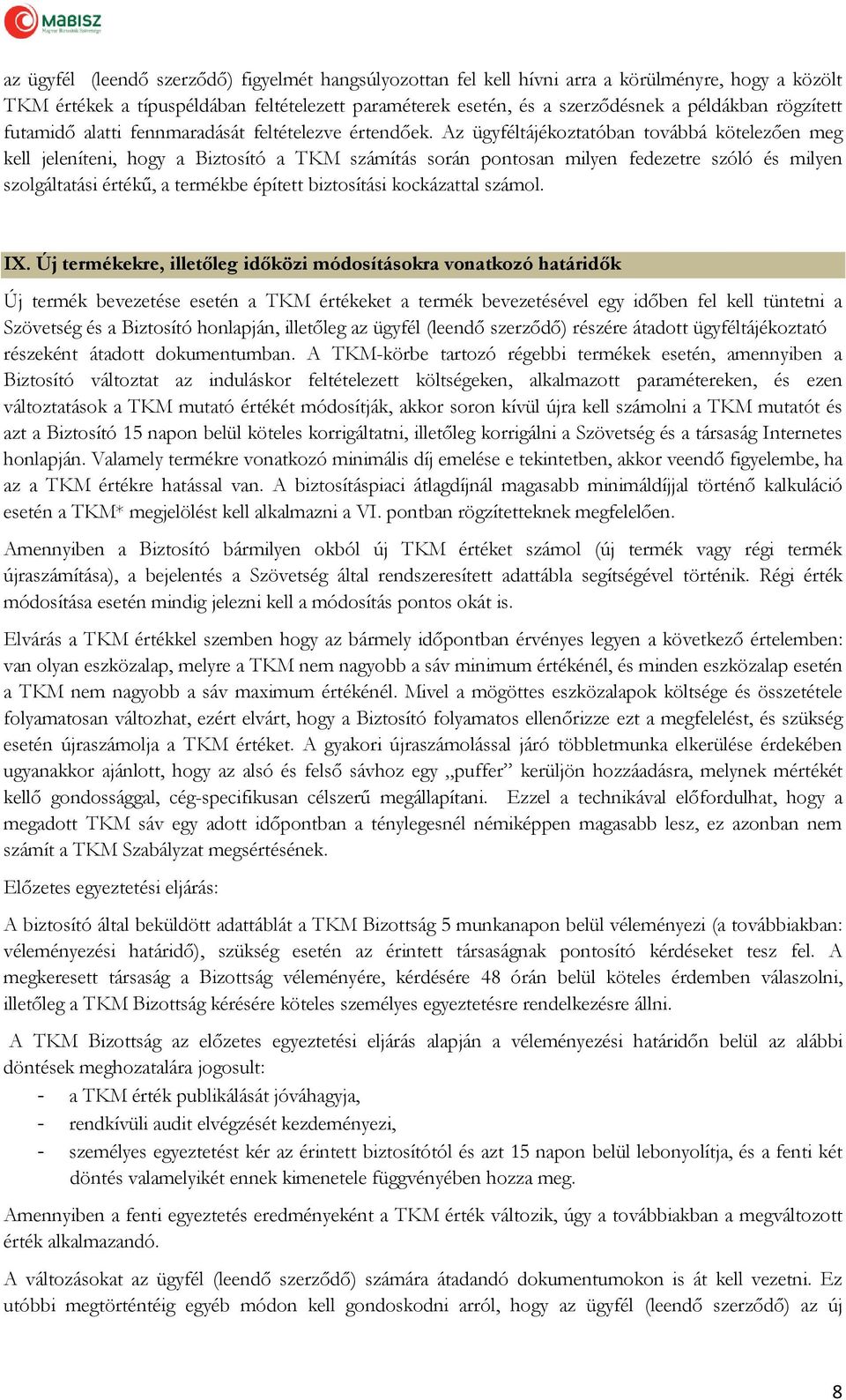 Az ügyféltájékoztatóban továbbá kötelezően meg kell jeleníteni, hogy a Biztosító a TKM számítás során pontosan milyen fedezetre szóló és milyen szolgáltatási értékű, a termékbe épített biztosítási