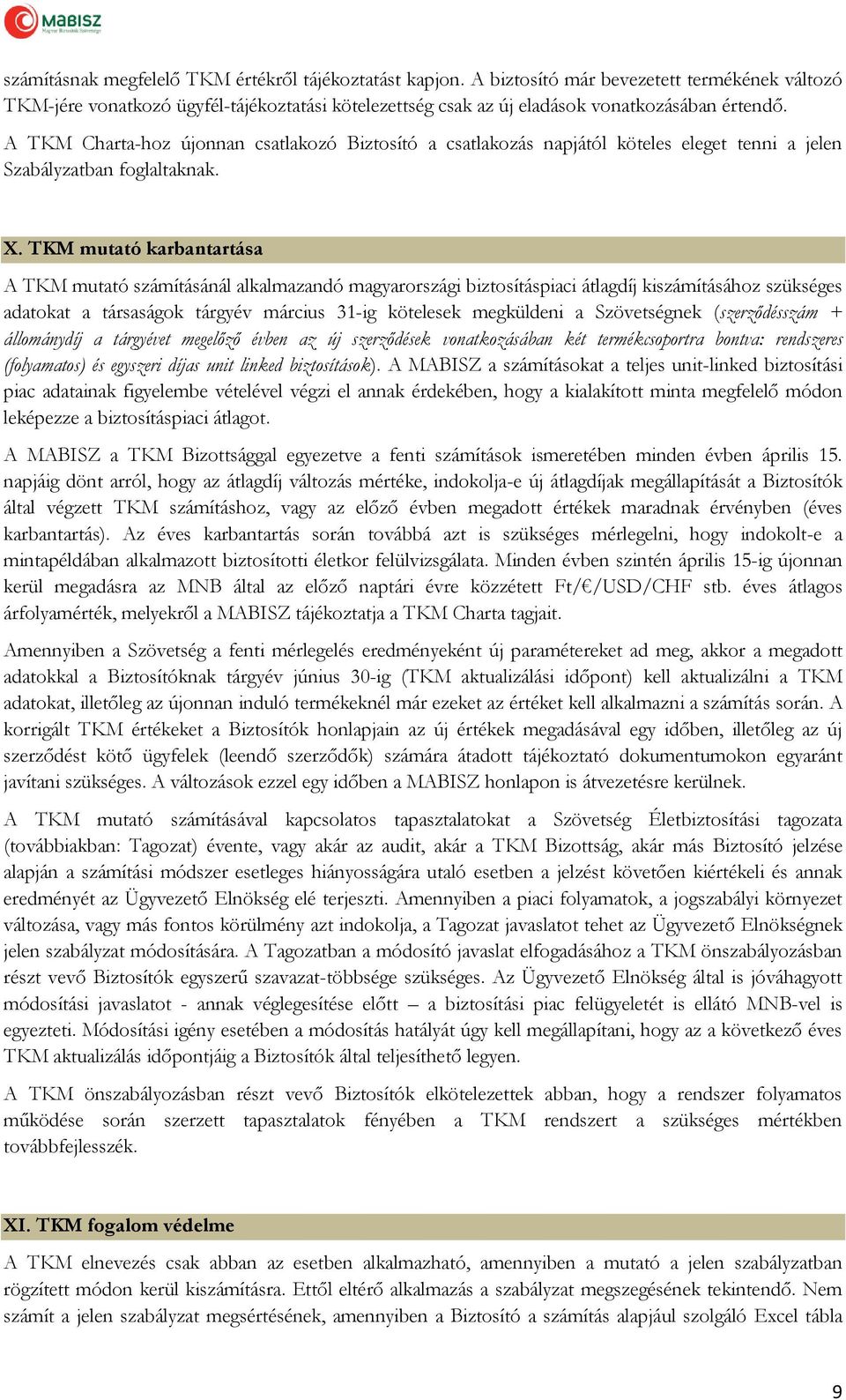 TKM mutató karbantartása A TKM mutató számításánál alkalmazandó magyarországi biztosításpiaci átlagdíj kiszámításához szükséges adatokat a társaságok tárgyév március 31-ig kötelesek megküldeni a
