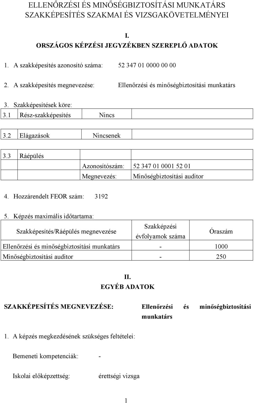 3 Ráépülés zonosítószám: 52 347 01 0001 52 01 Megnevezés: Minőségbiztosítási auditor 4. Hozzárendelt FEOR szám: 3192 5.