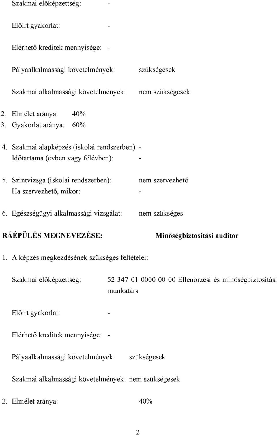 Egészségügyi alkalmassági vizsgálat: nem szükséges RÁÉPÜLÉS MEGNEVEZÉSE: Minőségbiztosítási auditor 1.