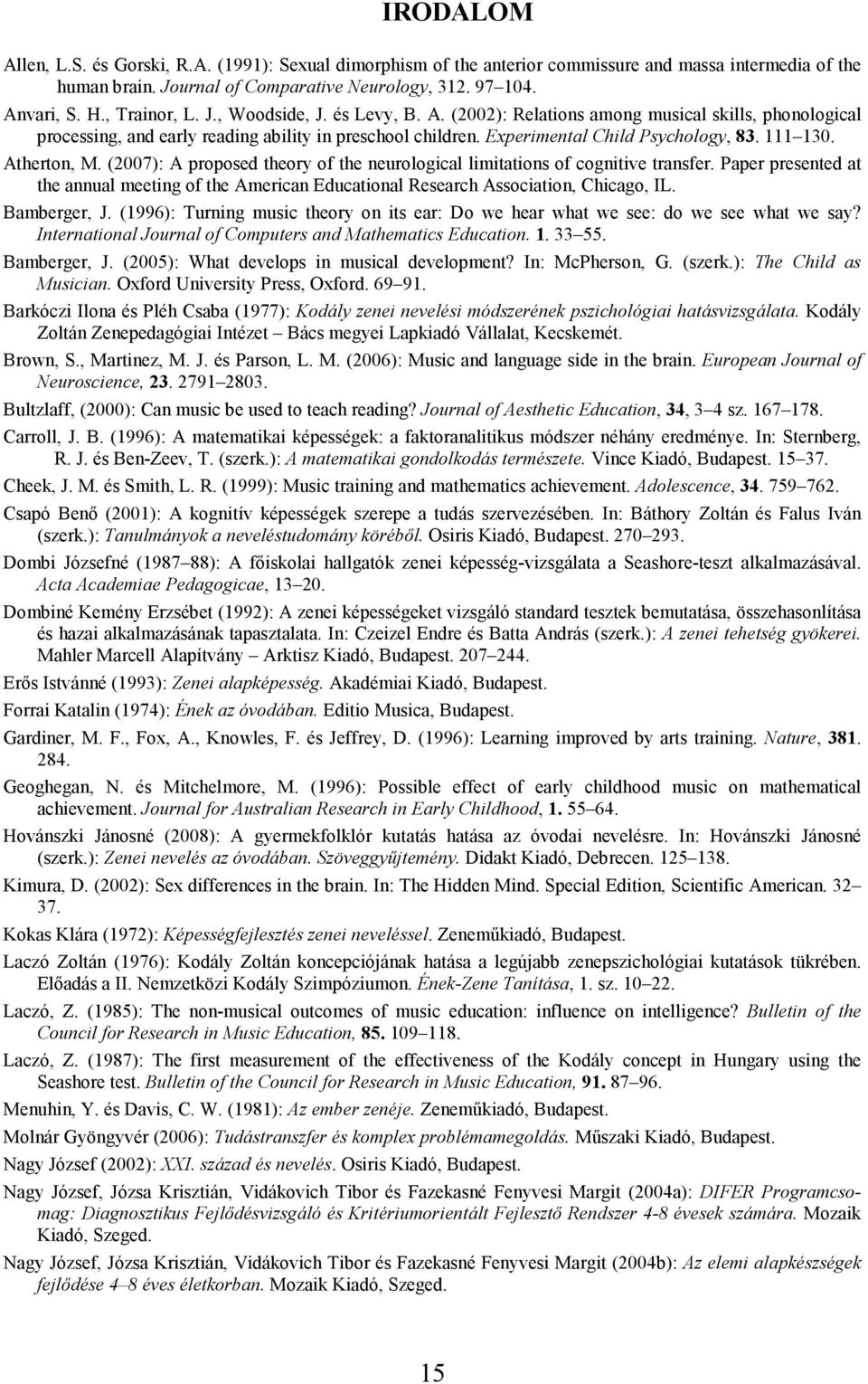 111 130. Atherton, M. (2007): A proposed theory of the neurological limitations of cognitive transfer.
