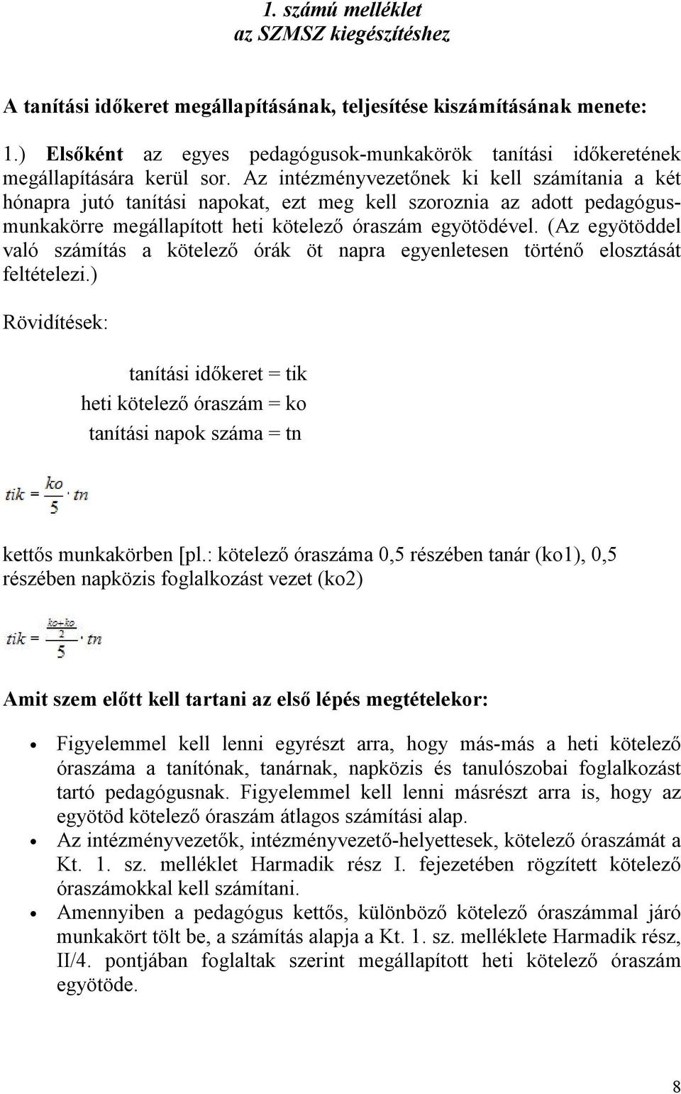 Az intézményvezetőnek ki kell számítania a két hónapra jutó tanítási napokat, ezt meg kell szoroznia az adott pedagógusmunkakörre megállapított heti kötelező óraszám egyötödével.