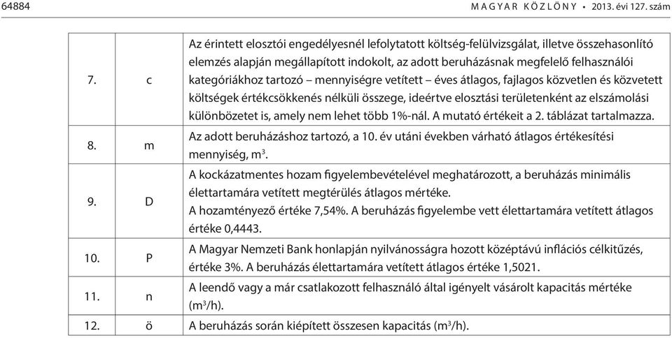 tartozó mennyiségre vetített éves átlagos, fajlagos közvetlen és közvetett költségek értékcsökkenés nélküli összege, ideértve elosztási területenként az elszámolási különbözetet is, amely nem lehet