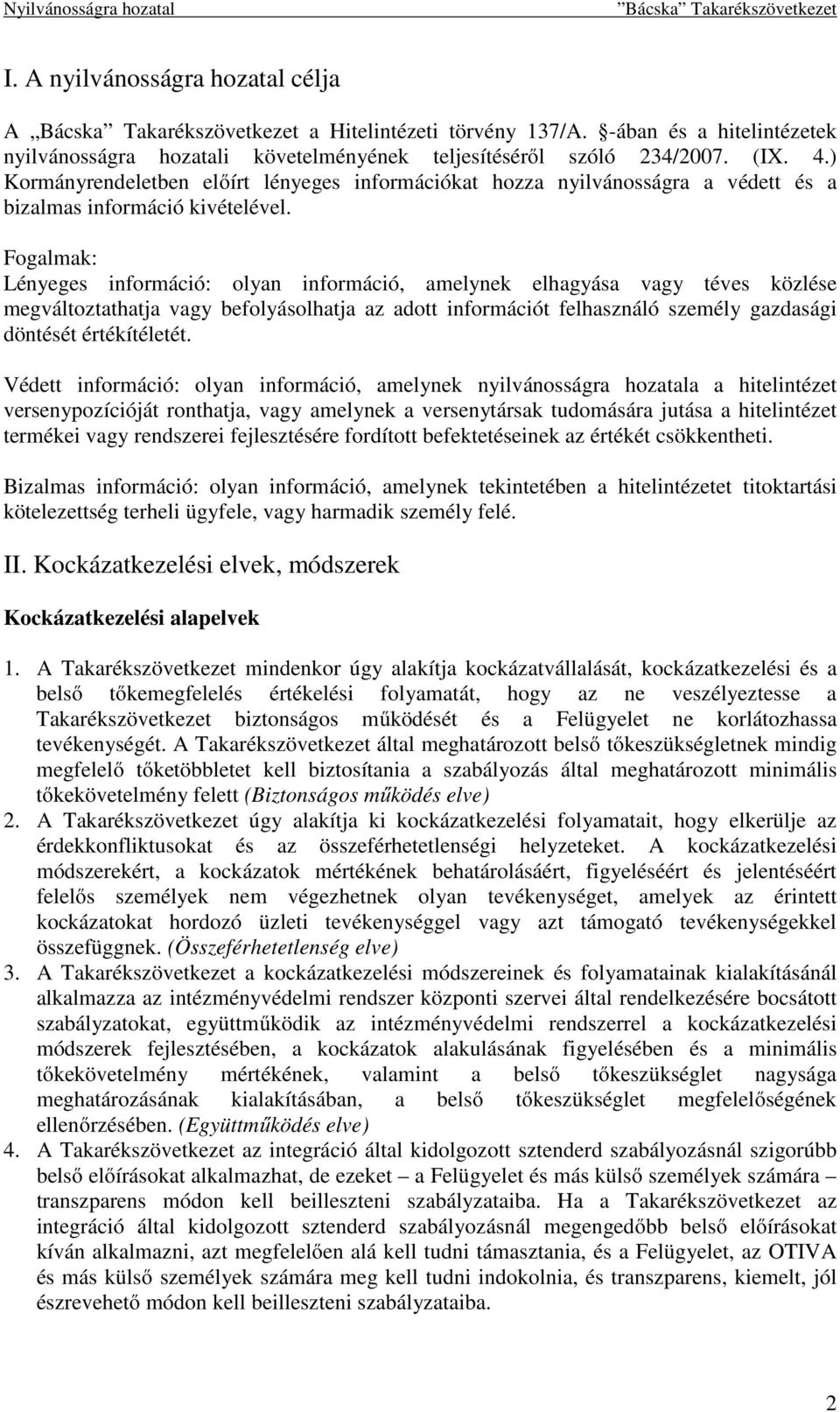 Fogalmak: Lényeges információ: olyan információ, amelynek elhagyása vagy téves közlése megváltoztathatja vagy befolyásolhatja az adott információt felhasználó személy gazdasági döntését értékítéletét.