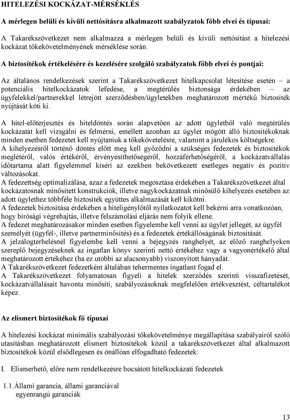 A biztosítékok értékelésére és kezelésére szolgáló szabályzatok főbb elvei és pontjai: Az általános rendelkezések szerint a Takarékszövetkezet hitelkapcsolat létesítése esetén a potenciális