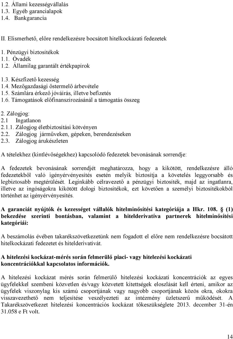 1.1. Zálogjog életbiztosítási kötvényen 2.2. Zálogjog járműveken, gépeken, berendezéseken 2.3.
