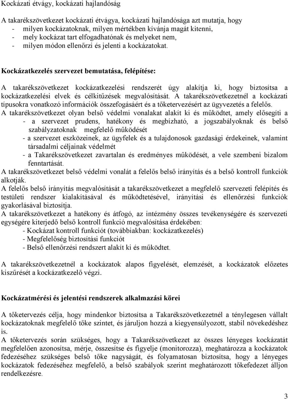 Kockázatkezelés szervezet bemutatása, felépítése: A takarékszövetkezet kockázatkezelési rendszerét úgy alakítja ki, hogy biztosítsa a kockázatkezelési elvek és célkitűzések megvalósítását.
