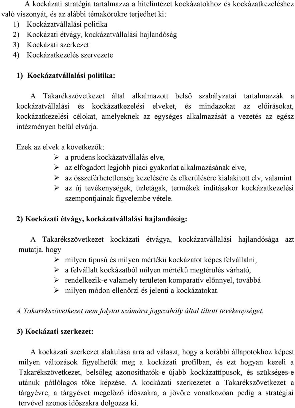 kockázatvállalási és kockázatkezelési elveket, és mindazokat az előírásokat, kockázatkezelési célokat, amelyeknek az egységes alkalmazását a vezetés az egész intézményen belül elvárja.