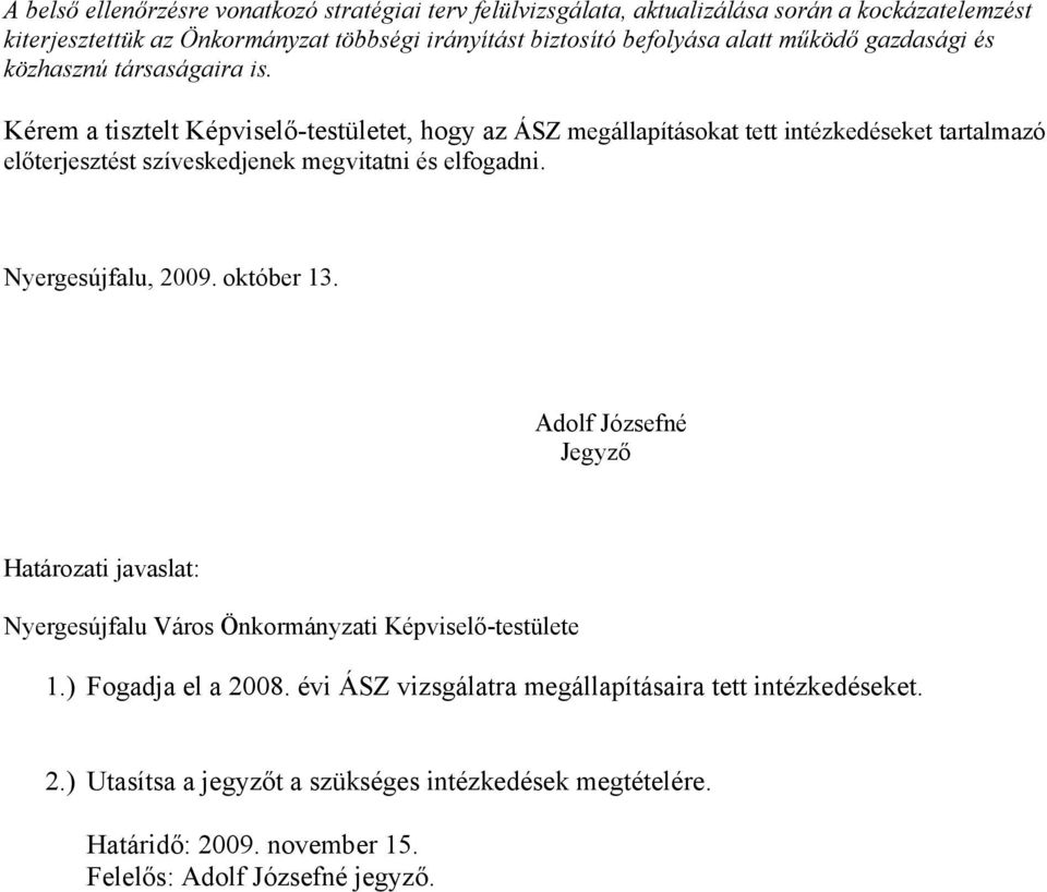 Kérem a tisztelt Képviselő-testületet, hogy az ÁSZ megállapításokat tett intézkedéseket tartalmazó előterjesztést szíveskedjenek megvitatni és elfogadni. Nyergesújfalu, 2009.