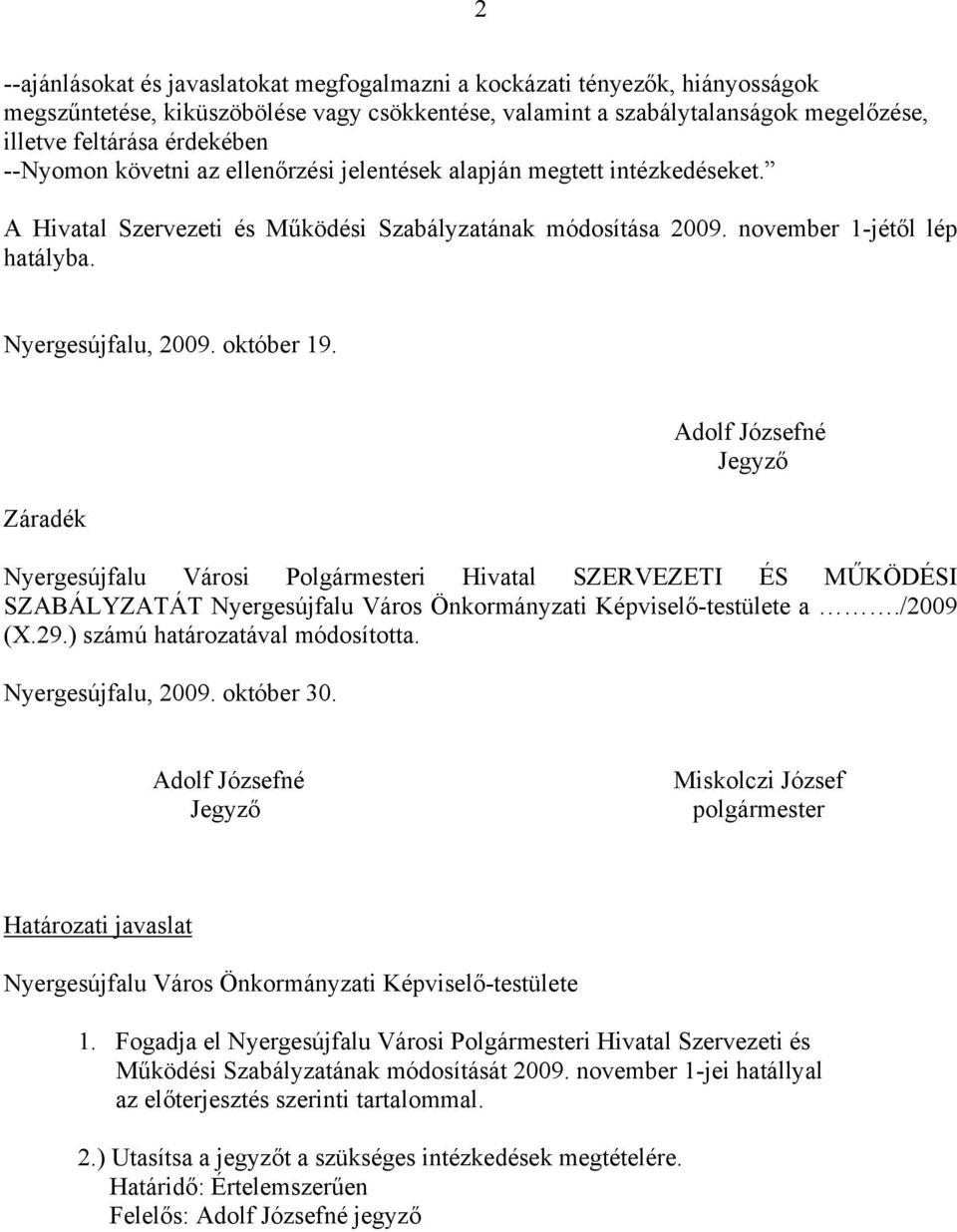 október 19. Záradék Adolf Józsefné Jegyző Nyergesújfalu Városi Polgármesteri Hivatal SZERVEZETI ÉS MŰKÖDÉSI SZABÁLYZATÁT Nyergesújfalu Város Önkormányzati Képviselő-testülete a./2009 (X.29.