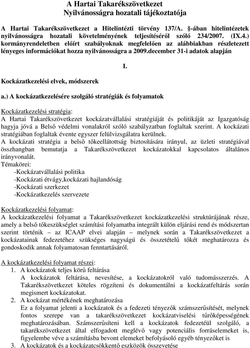 2007. (IX.4.) kormányrendeletben előírt szabályoknak megfelelően az alábbiakban részletezett lényeges információkat hozza nyilvánosságra a 2009.