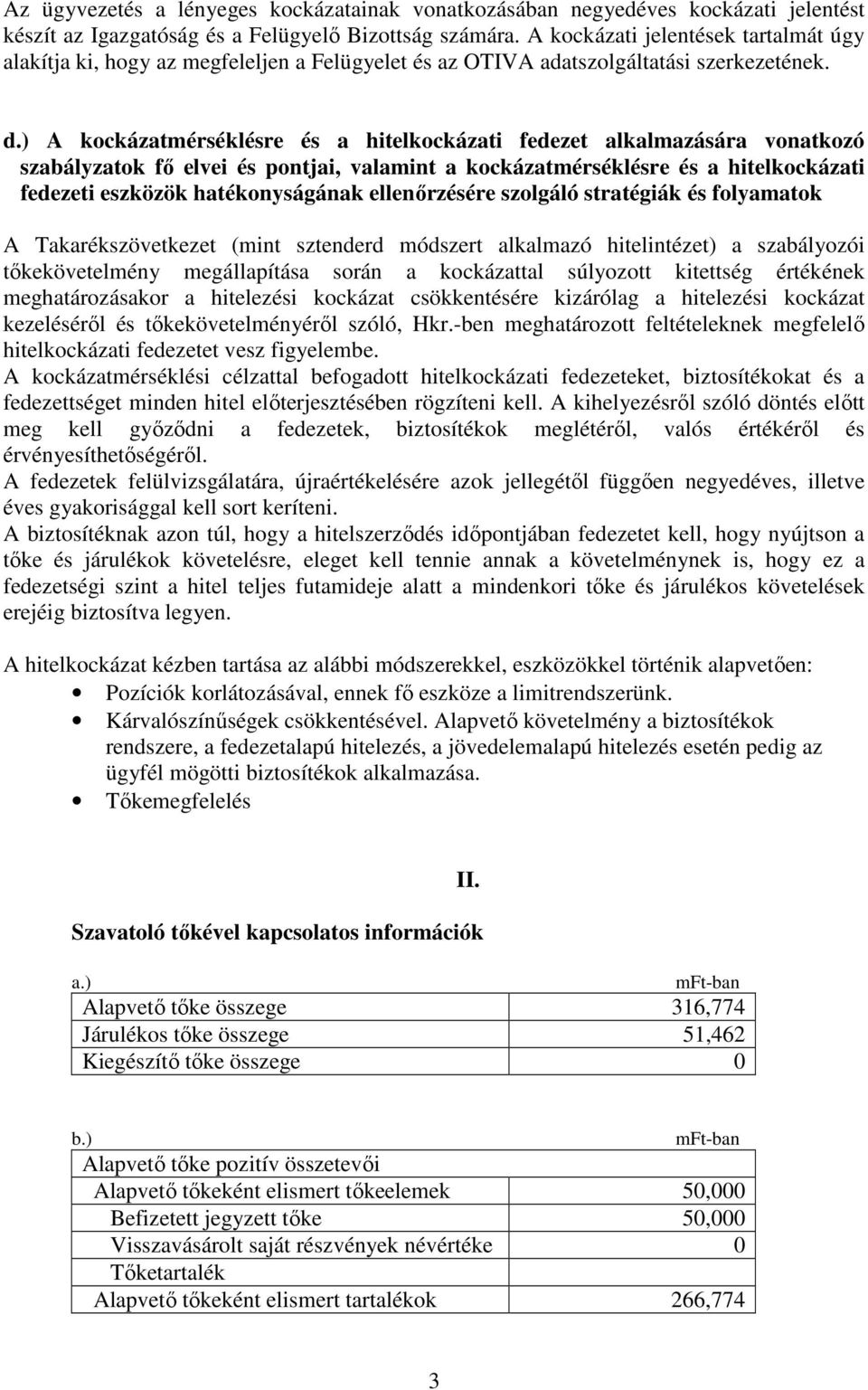 ) A kockázatmérséklésre és a hitelkockázati fedezet alkalmazására vonatkozó szabályzatok fő elvei és pontjai, valamint a kockázatmérséklésre és a hitelkockázati fedezeti eszközök hatékonyságának