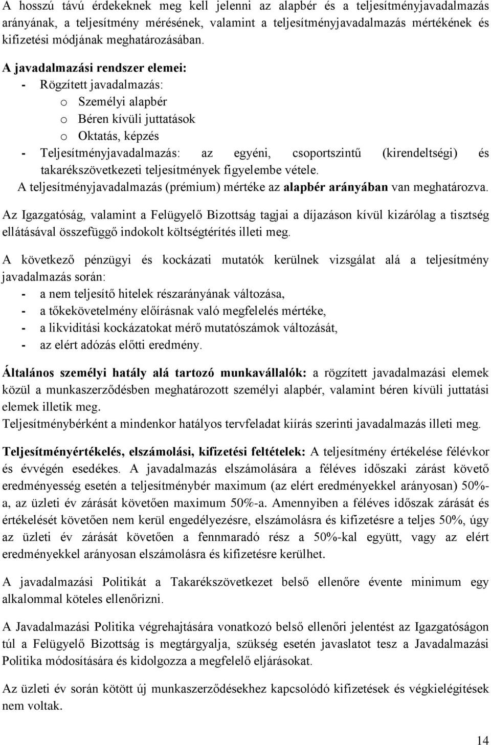 A javadalmazási rendszer elemei: - Rögzített javadalmazás: o Személyi alapbér o Béren kívüli juttatások o Oktatás, képzés - Teljesítményjavadalmazás: az egyéni, csoportszintű (kirendeltségi) és