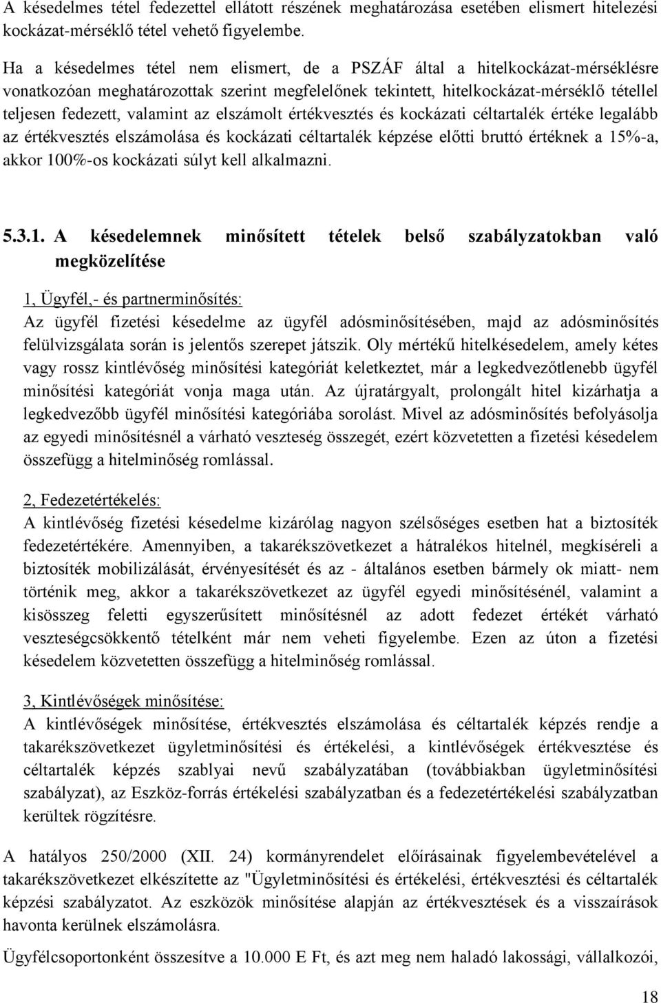 valamint az elszámolt értékvesztés és kockázati céltartalék értéke legalább az értékvesztés elszámolása és kockázati céltartalék képzése előtti bruttó értéknek a 15%-a, akkor 100%-os kockázati súlyt