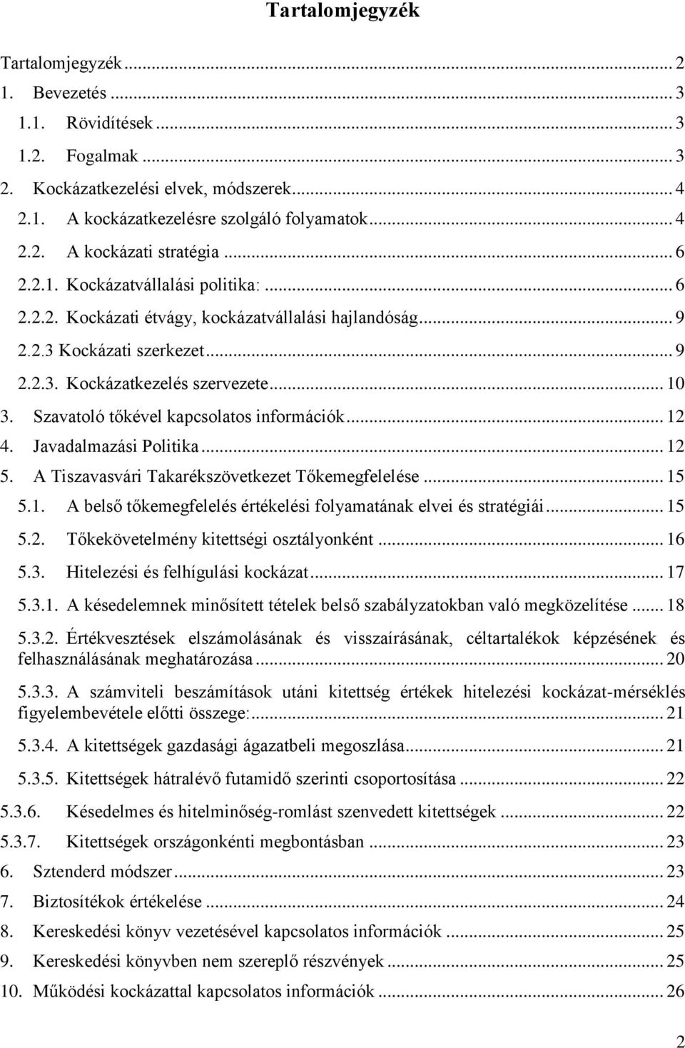 Szavatoló tőkével kapcsolatos információk... 12 4. Javadalmazási Politika... 12 5. A Tiszavasvári Takarékszövetkezet Tőkemegfelelése... 15 5.1. A belső tőkemegfelelés értékelési folyamatának elvei és stratégiái.