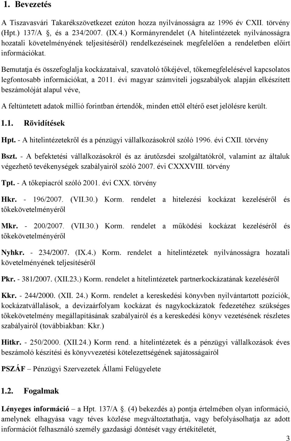 Bemutatja és összefoglalja kockázataival, szavatoló tőkéjével, tőkemegfelelésével kapcsolatos legfontosabb információkat, a 2011.