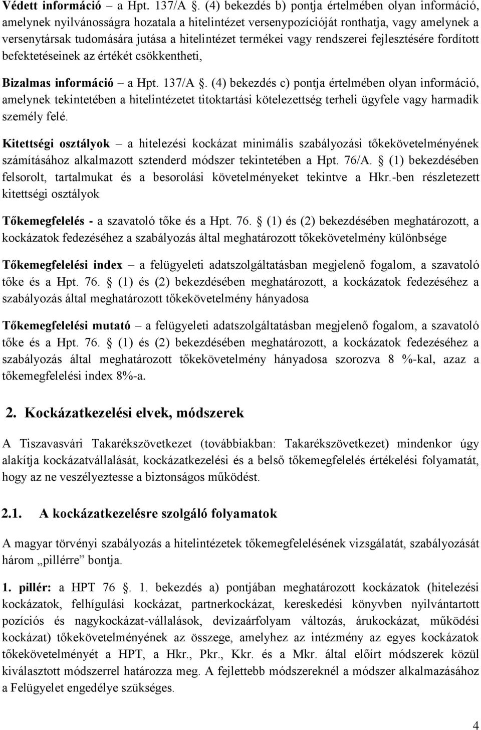 termékei vagy rendszerei fejlesztésére fordított befektetéseinek az értékét csökkentheti, Bizalmas információ a Hpt. 137/A.