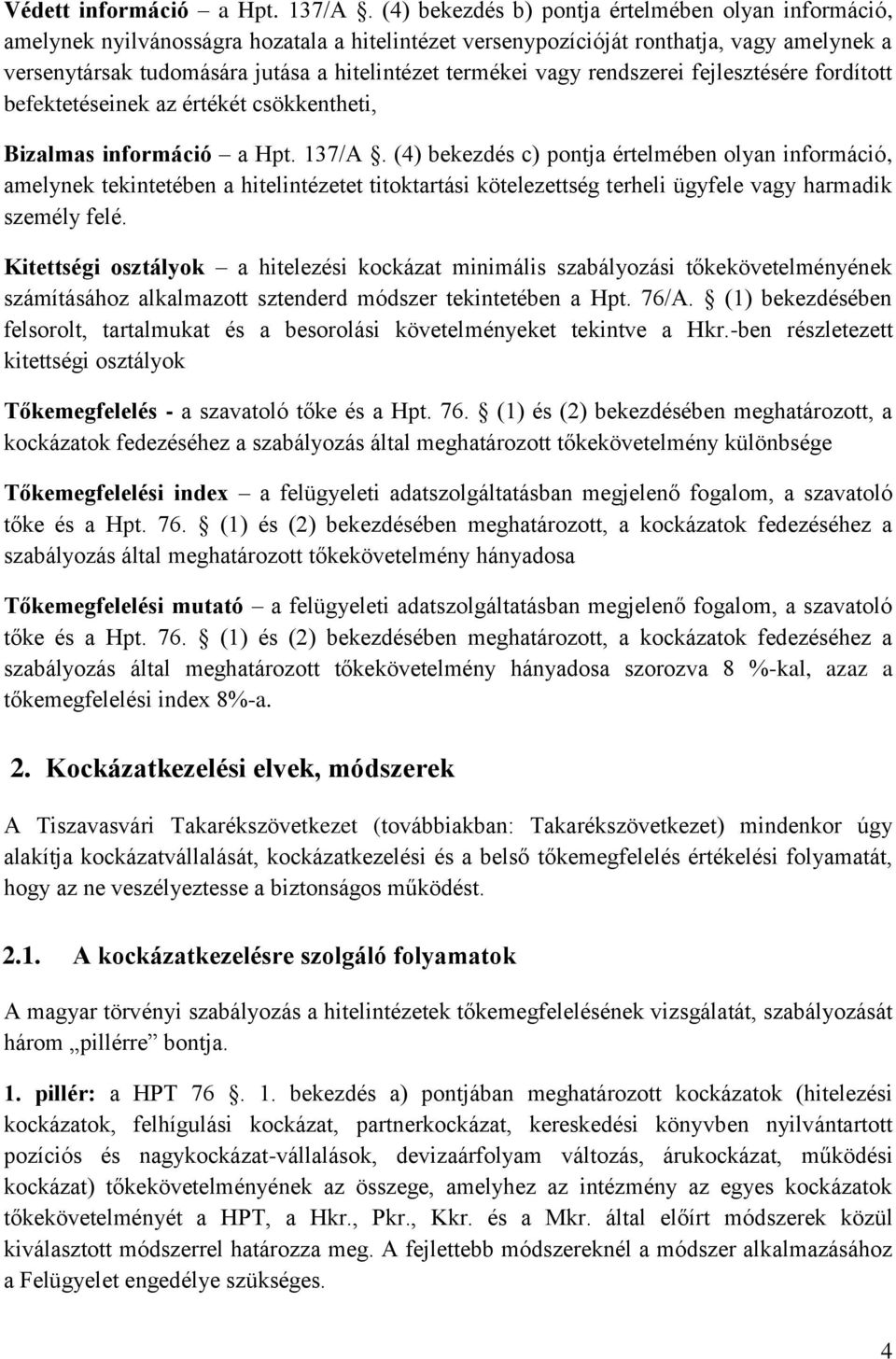 termékei vagy rendszerei fejlesztésére fordított befektetéseinek az értékét csökkentheti, Bizalmas információ a Hpt. 137/A.