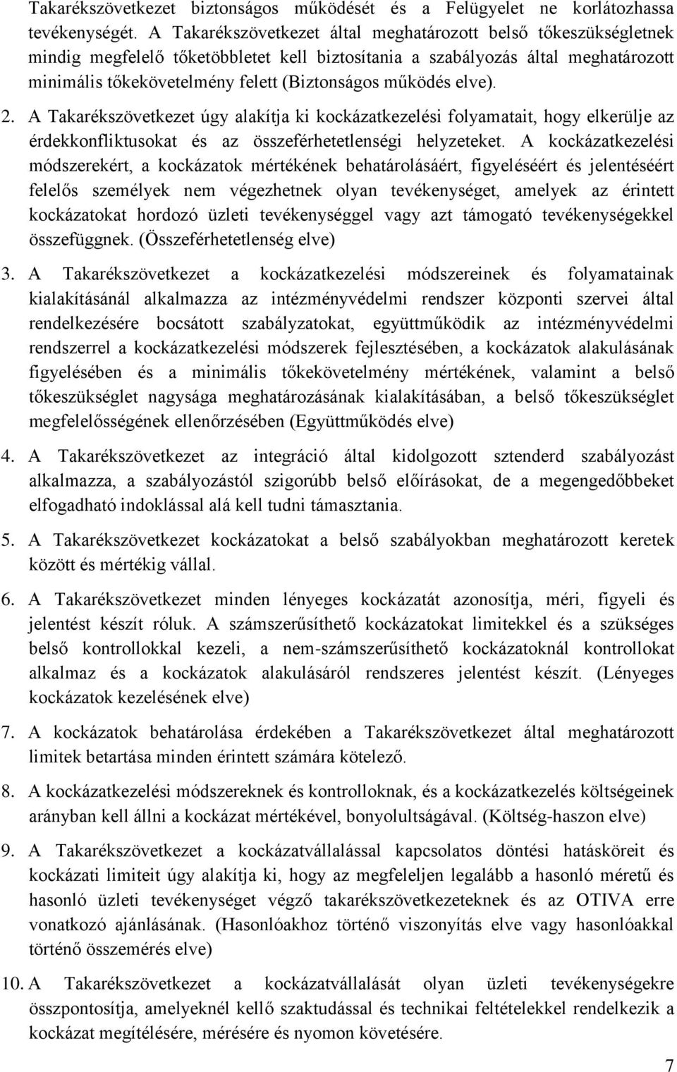 működés elve). 2. A Takarékszövetkezet úgy alakítja ki kockázatkezelési folyamatait, hogy elkerülje az érdekkonfliktusokat és az összeférhetetlenségi helyzeteket.