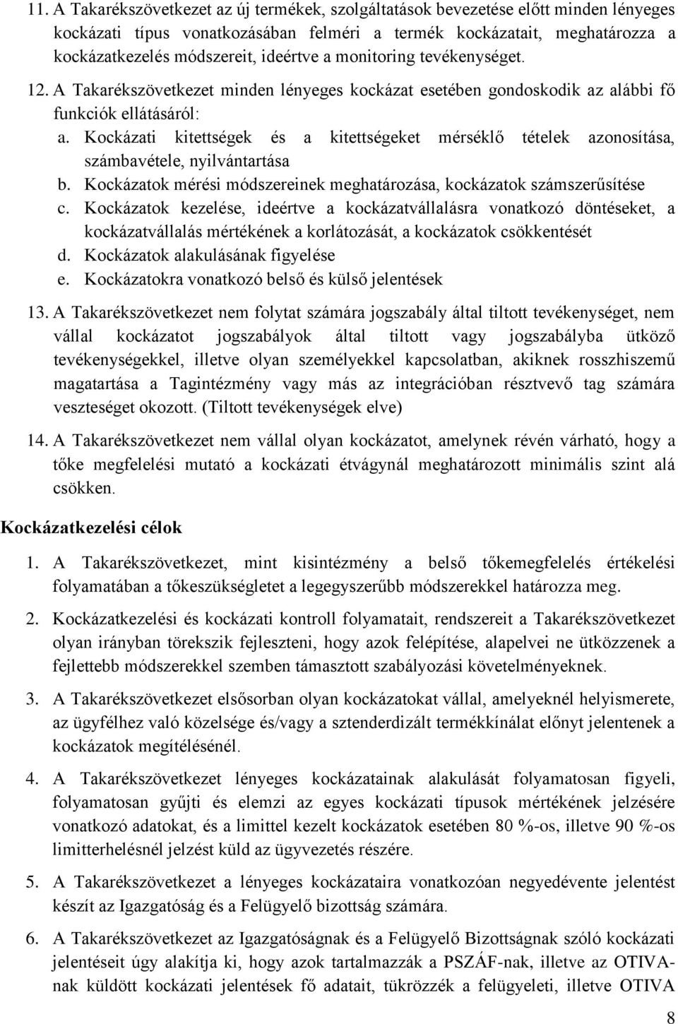 Kockázati kitettségek és a kitettségeket mérséklő tételek azonosítása, számbavétele, nyilvántartása b. Kockázatok mérési módszereinek meghatározása, kockázatok számszerűsítése c.