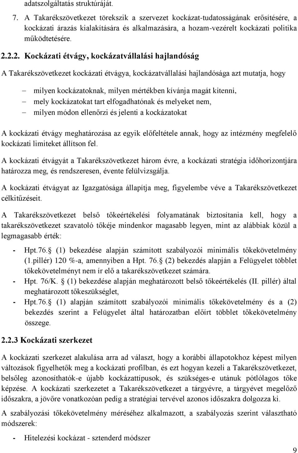 2.2. Kockázati étvágy, kockázatvállalási hajlandóság A Takarékszövetkezet kockázati étvágya, kockázatvállalási hajlandósága azt mutatja, hogy milyen kockázatoknak, milyen mértékben kívánja magát