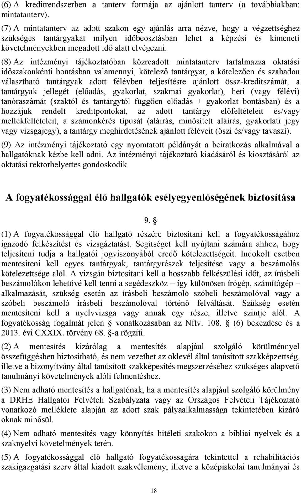 (8) Az intézményi tájékoztatóban közreadott mintatanterv tartalmazza oktatási időszakonkénti bontásban valamennyi, kötelező tantárgyat, a kötelezően és szabadon választható tantárgyak adott félévben