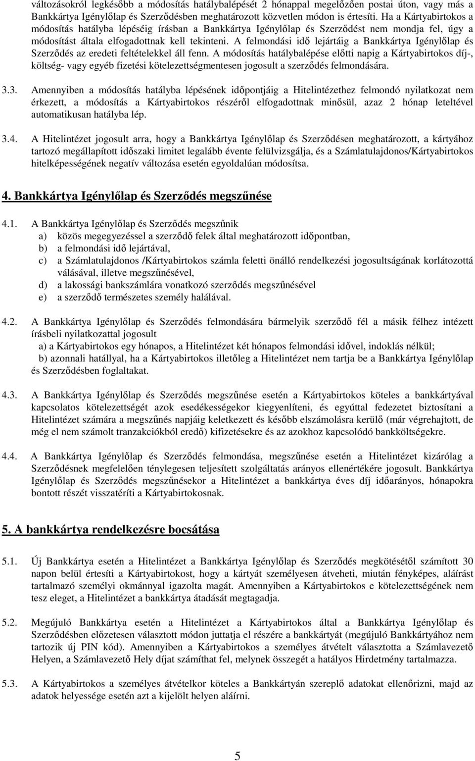 A felmondási idő lejártáig a Bankkártya Igénylőlap és Szerződés az eredeti feltételekkel áll fenn.