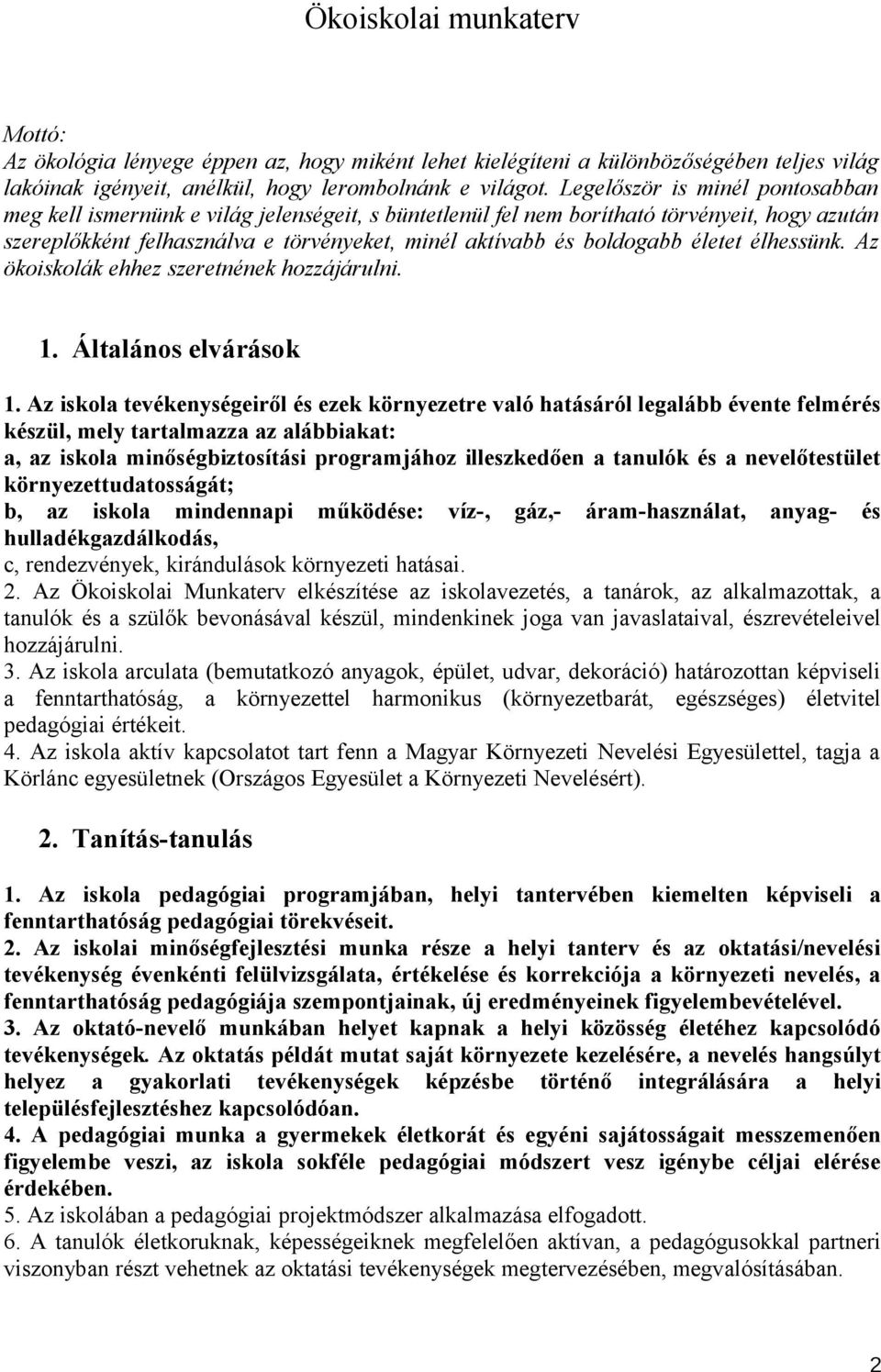 életet élhessünk. Az ökoiskolák ehhez szeretnének hozzájárulni. 1. Általános elvárások 1.