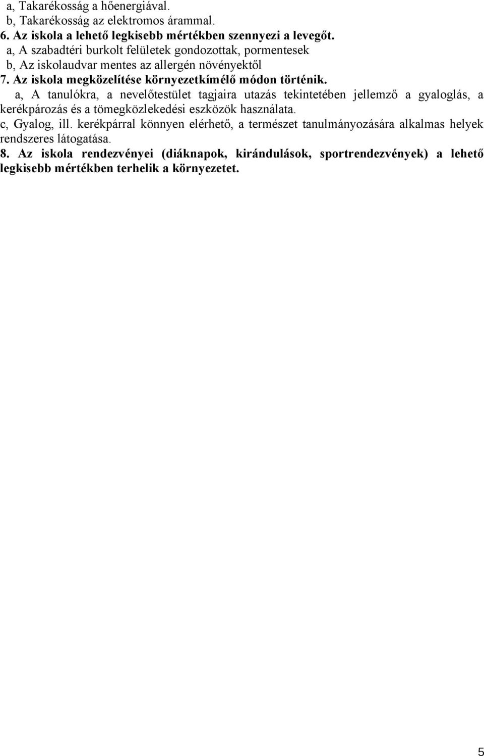 a, A tanulókra, a nevelőtestület tagjaira utazás tekintetében jellemző a gyaloglás, a kerékpározás és a tömegközlekedési eszközök használata. c, Gyalog, ill.