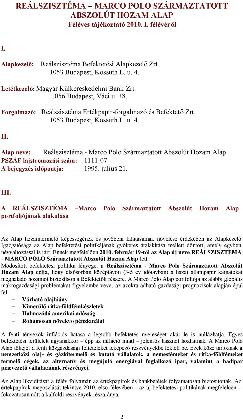 Alap neve: Reálszisztéma - Marco Polo Származtatott Abszolút Hozam Alap PSZÁF lajstromozási szám: 1111-07 A bejegyzés időpontja: 1995. július 21. III.